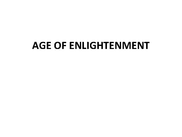 AGE OF ENLIGHTENMENT AGE OF ENLIGHTENMENT