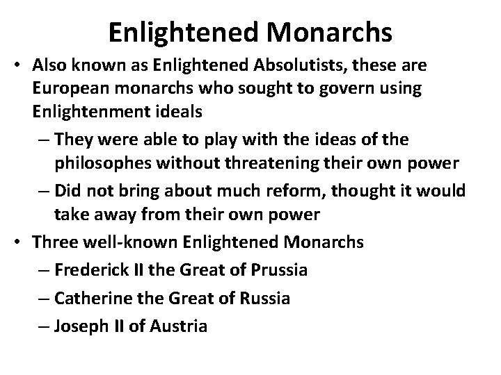 Enlightened Monarchs • Also known as Enlightened Absolutists, these are European monarchs who sought Enlightened Monarchs • Also known as Enlightened Absolutists, these are European monarchs who sought