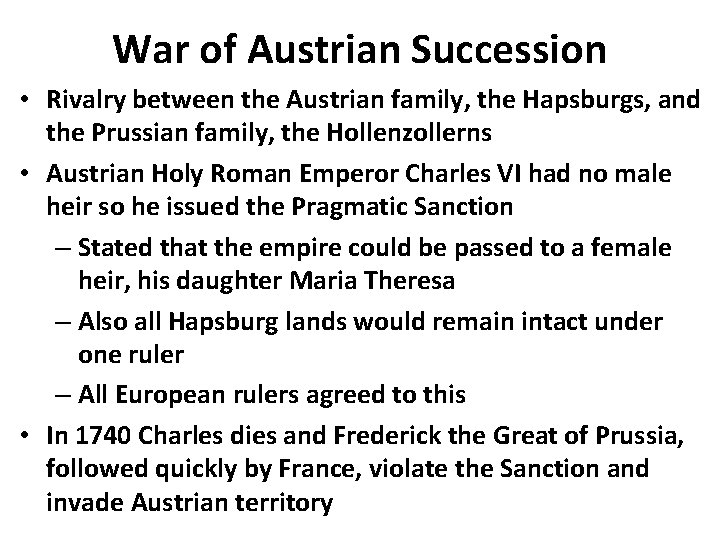 War of Austrian Succession • Rivalry between the Austrian family, the Hapsburgs, and the War of Austrian Succession • Rivalry between the Austrian family, the Hapsburgs, and the