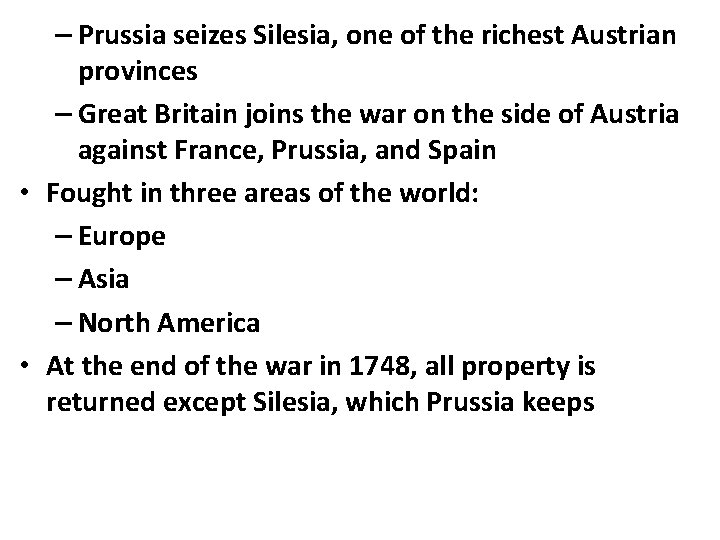 – Prussia seizes Silesia, one of the richest Austrian provinces – Great Britain joins – Prussia seizes Silesia, one of the richest Austrian provinces – Great Britain joins