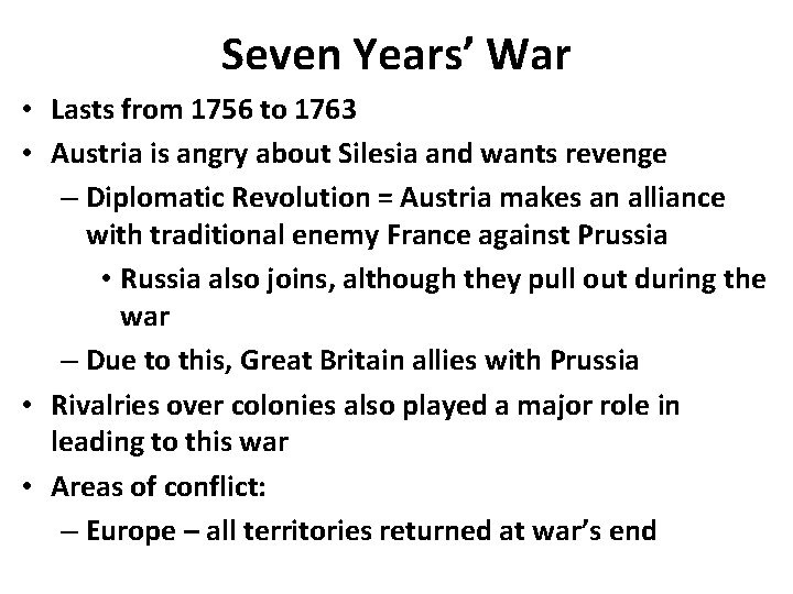 Seven Years’ War • Lasts from 1756 to 1763 • Austria is angry about Seven Years’ War • Lasts from 1756 to 1763 • Austria is angry about