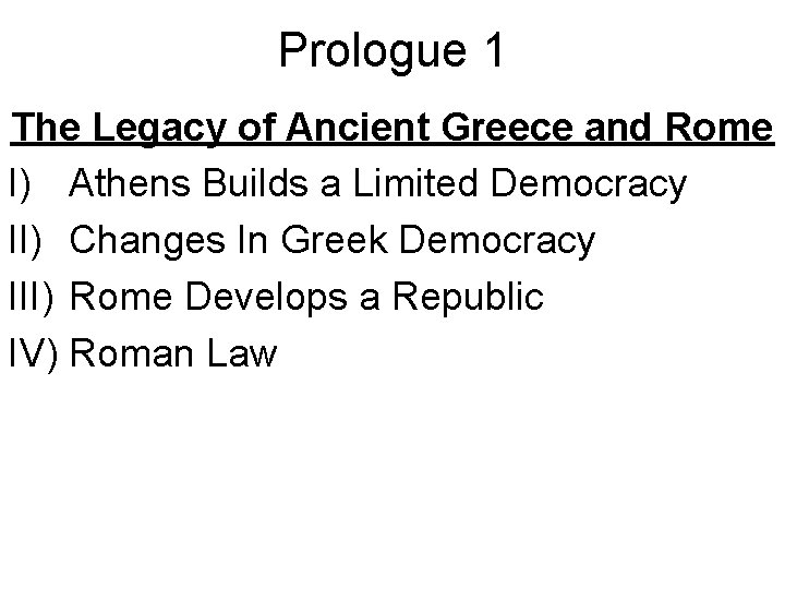 Prologue 1 The Legacy of Ancient Greece and Rome I) Athens Builds a Limited