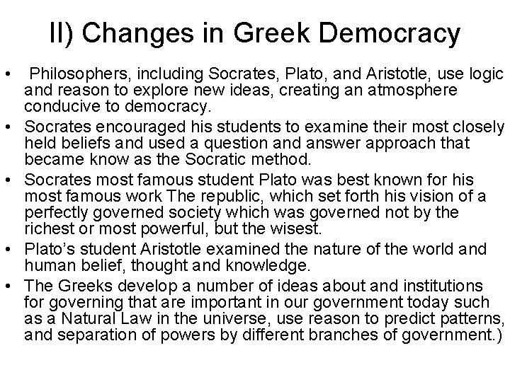 II) Changes in Greek Democracy • • • Philosophers, including Socrates, Plato, and Aristotle,