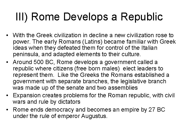 III) Rome Develops a Republic • With the Greek civilization in decline a new