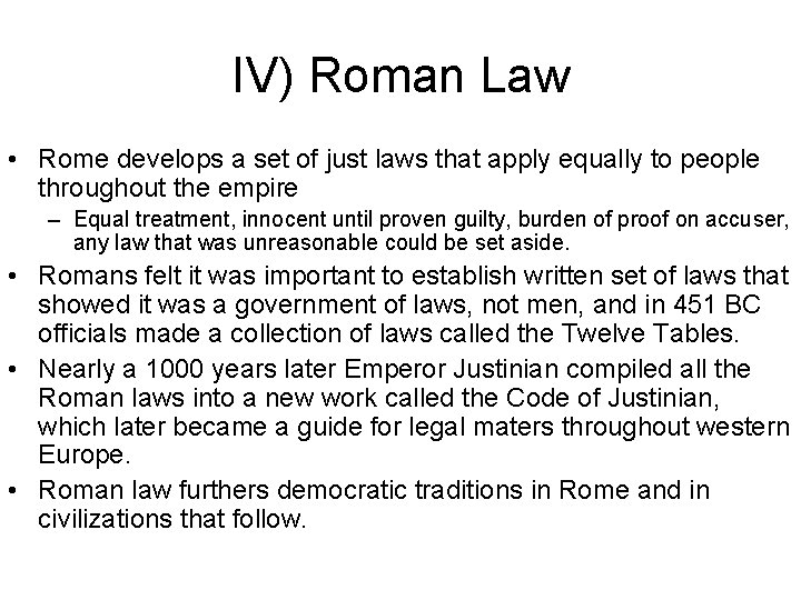 IV) Roman Law • Rome develops a set of just laws that apply equally