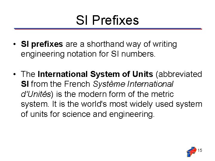 SI Prefixes • SI prefixes are a shorthand way of writing engineering notation for