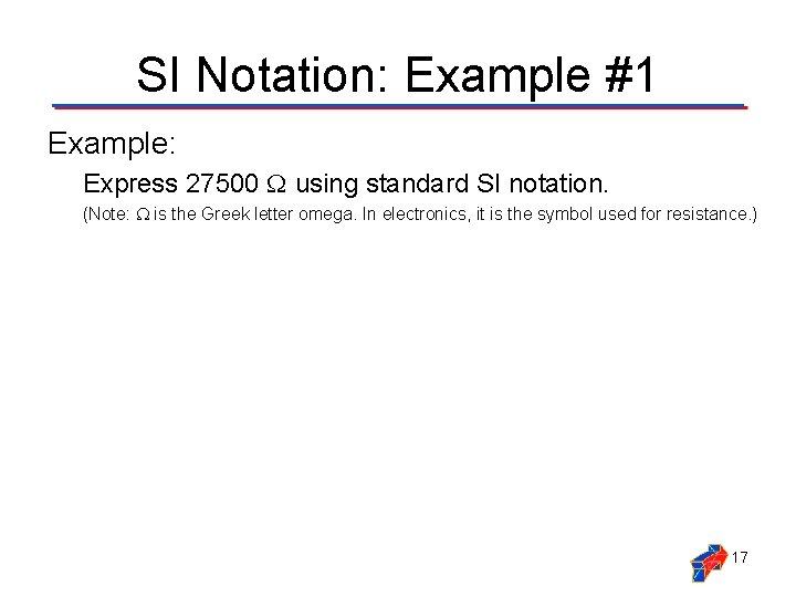 SI Notation: Example #1 Example: Express 27500 using standard SI notation. (Note: is the