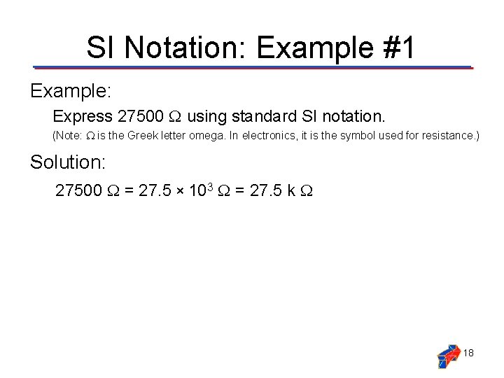 SI Notation: Example #1 Example: Express 27500 using standard SI notation. (Note: is the