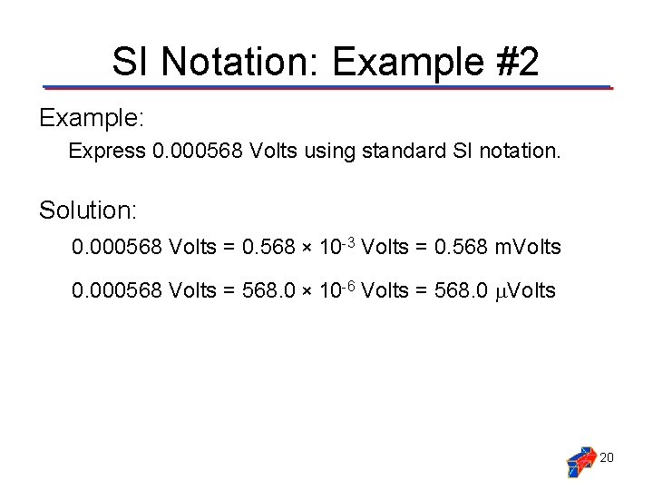 SI Notation: Example #2 Example: Express 0. 000568 Volts using standard SI notation. Solution: