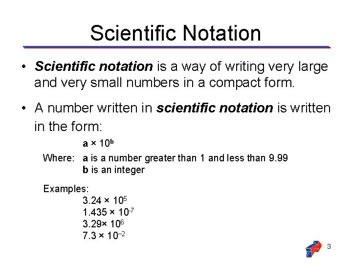Scientific Notation • Scientific notation is a way of writing very large and very