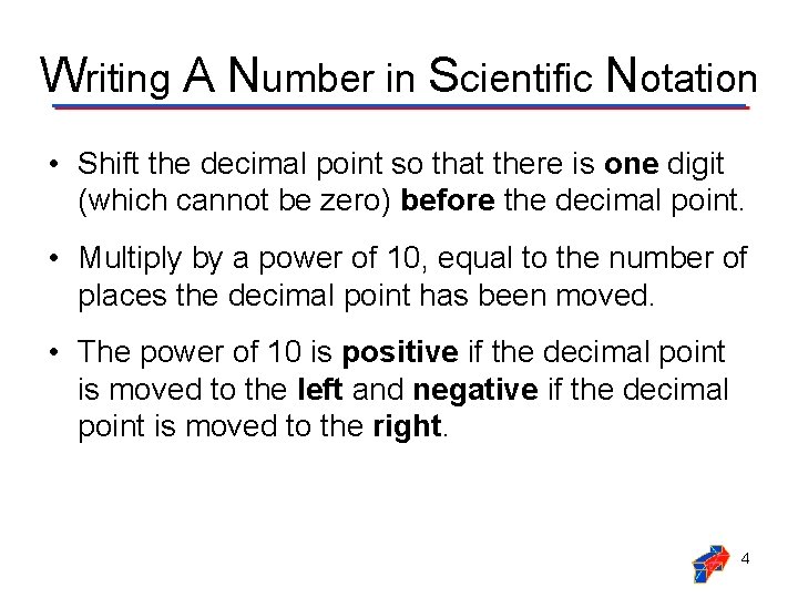 Writing A Number in Scientific Notation • Shift the decimal point so that there