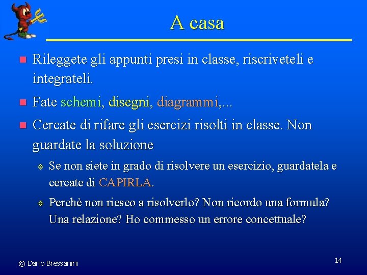 A casa n Rileggete gli appunti presi in classe, riscriveteli e integrateli. n Fate