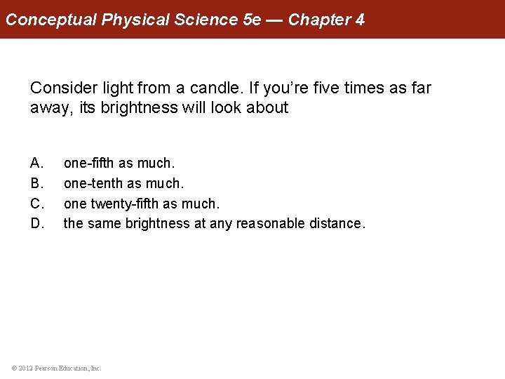 Conceptual Physical Science 5 e — Chapter 4 Consider light from a candle. If