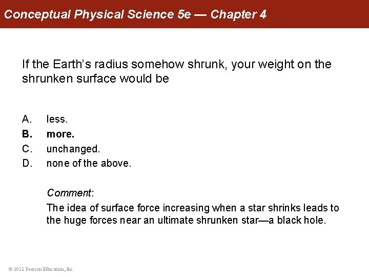 Conceptual Physical Science 5 e — Chapter 4 If the Earth’s radius somehow shrunk,