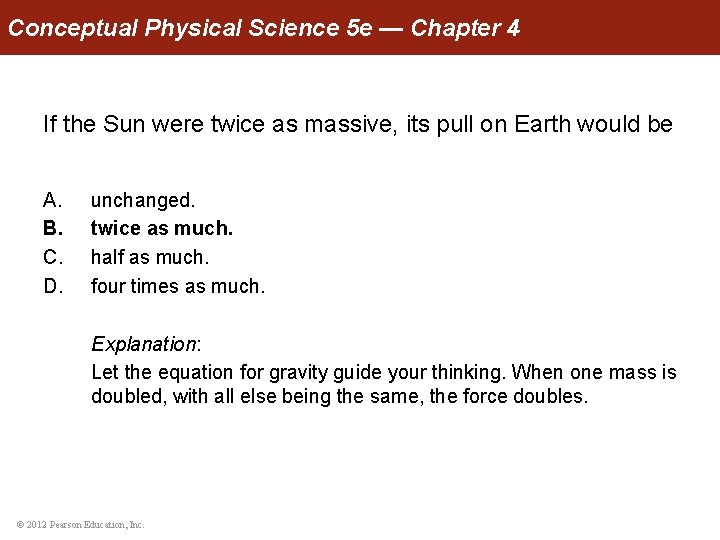 Conceptual Physical Science 5 e — Chapter 4 If the Sun were twice as