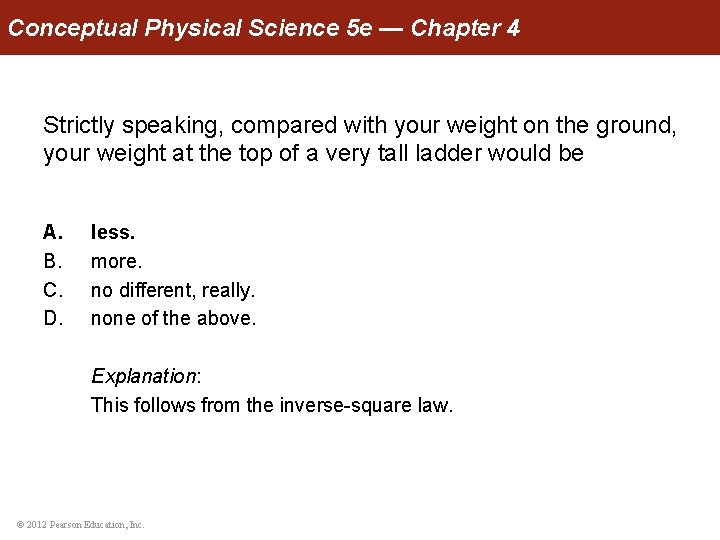 Conceptual Physical Science 5 e — Chapter 4 Strictly speaking, compared with your weight