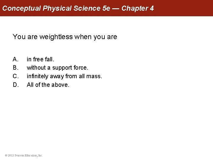 Conceptual Physical Science 5 e — Chapter 4 You are weightless when you are