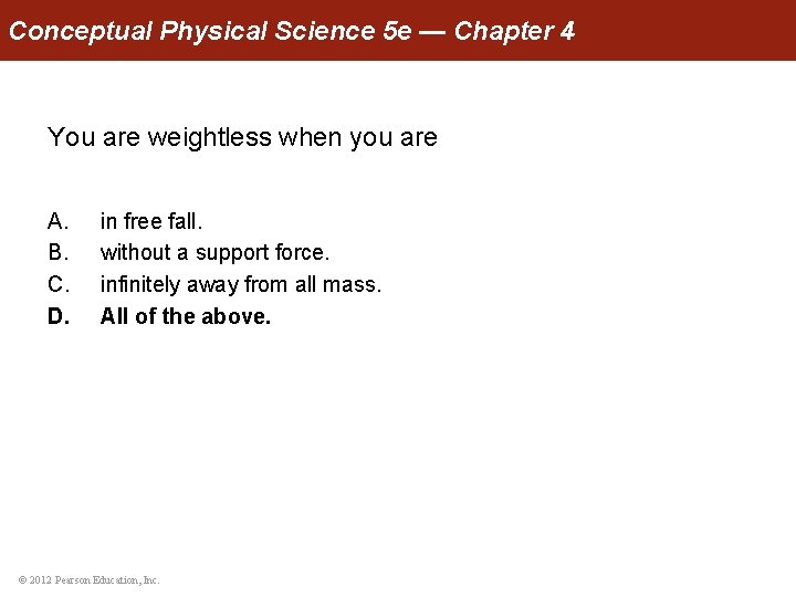 Conceptual Physical Science 5 e — Chapter 4 You are weightless when you are