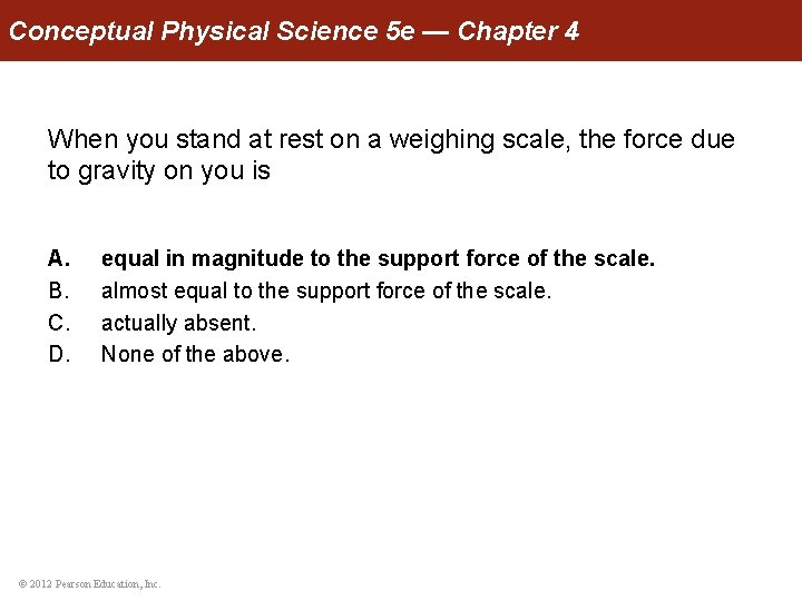 Conceptual Physical Science 5 e — Chapter 4 When you stand at rest on