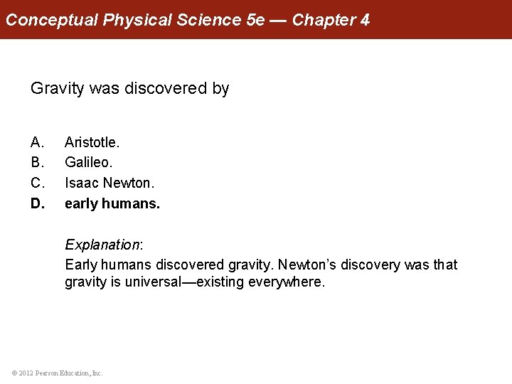Conceptual Physical Science 5 e — Chapter 4 Gravity was discovered by A. B.