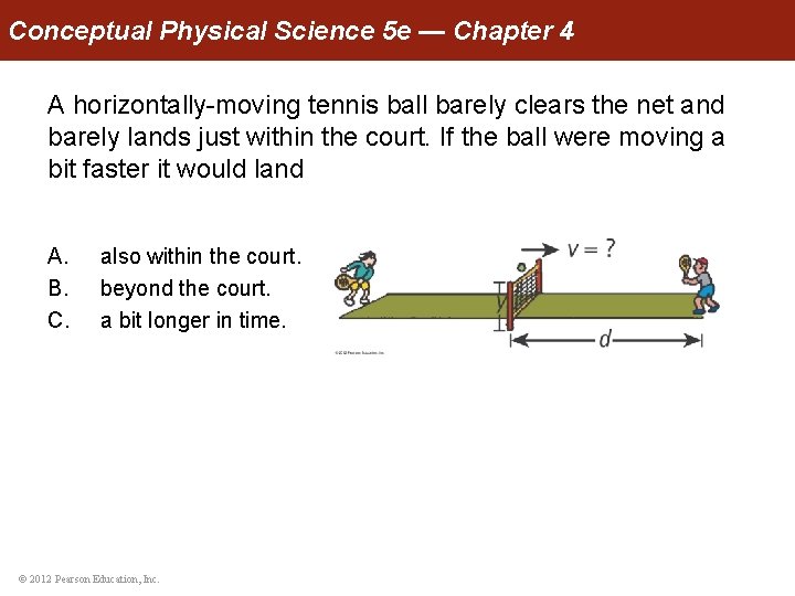 Conceptual Physical Science 5 e — Chapter 4 A horizontally-moving tennis ball barely clears