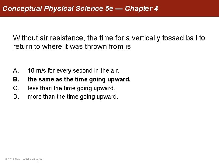 Conceptual Physical Science 5 e — Chapter 4 Without air resistance, the time for