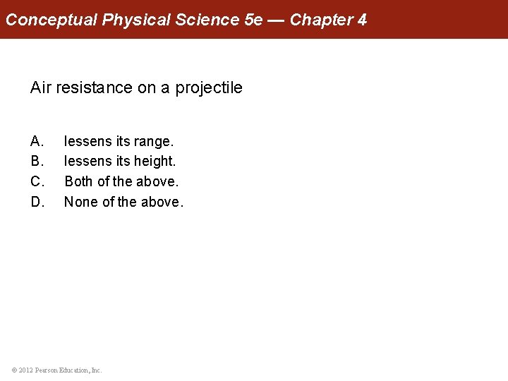 Conceptual Physical Science 5 e — Chapter 4 Air resistance on a projectile A.