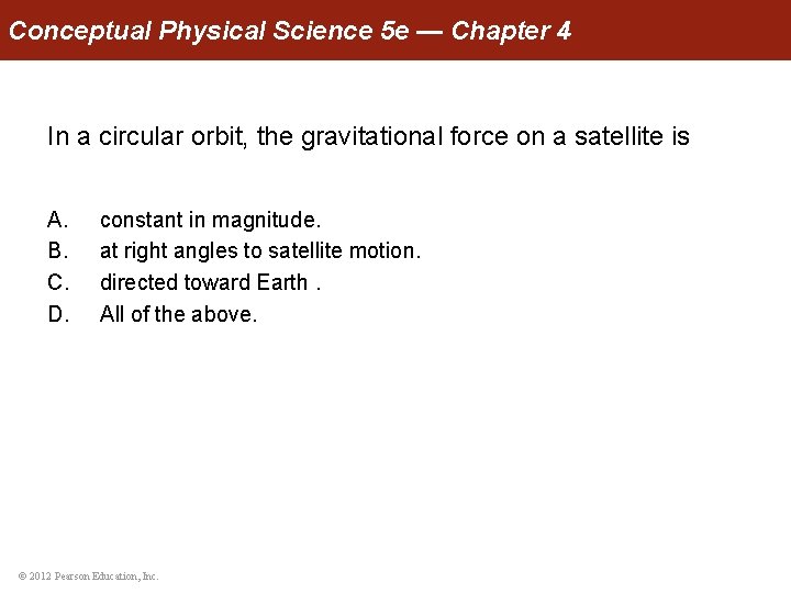 Conceptual Physical Science 5 e — Chapter 4 In a circular orbit, the gravitational
