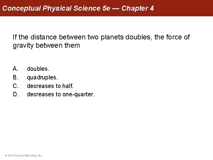 Conceptual Physical Science 5 e — Chapter 4 If the distance between two planets