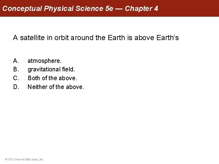 Conceptual Physical Science 5 e — Chapter 4 A satellite in orbit around the