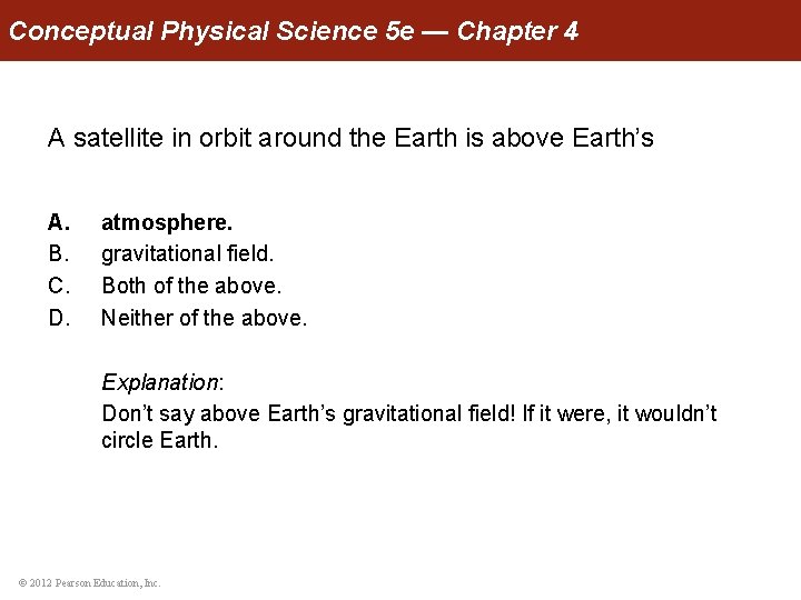 Conceptual Physical Science 5 e — Chapter 4 A satellite in orbit around the