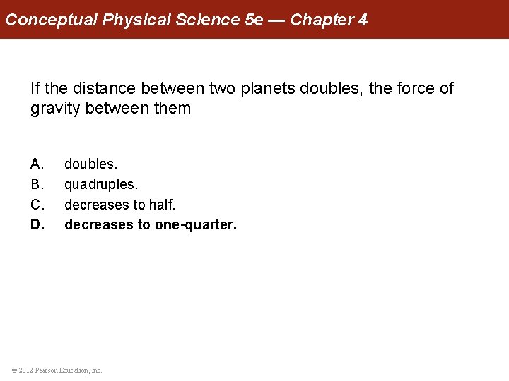 Conceptual Physical Science 5 e — Chapter 4 If the distance between two planets