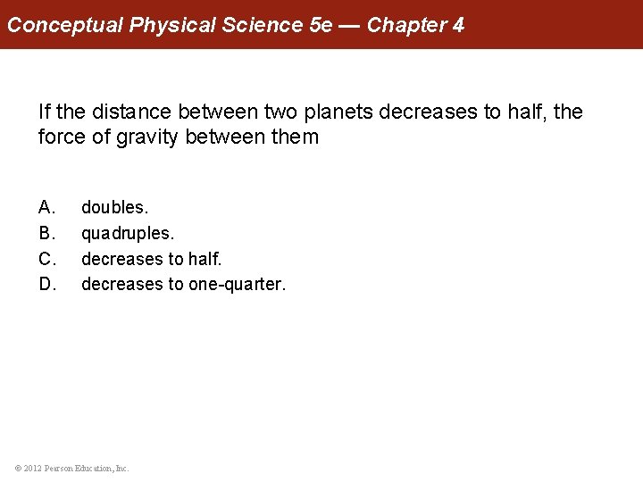 Conceptual Physical Science 5 e — Chapter 4 If the distance between two planets