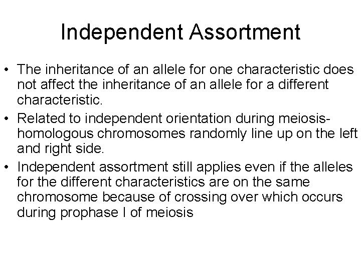 Independent Assortment • The inheritance of an allele for one characteristic does not affect