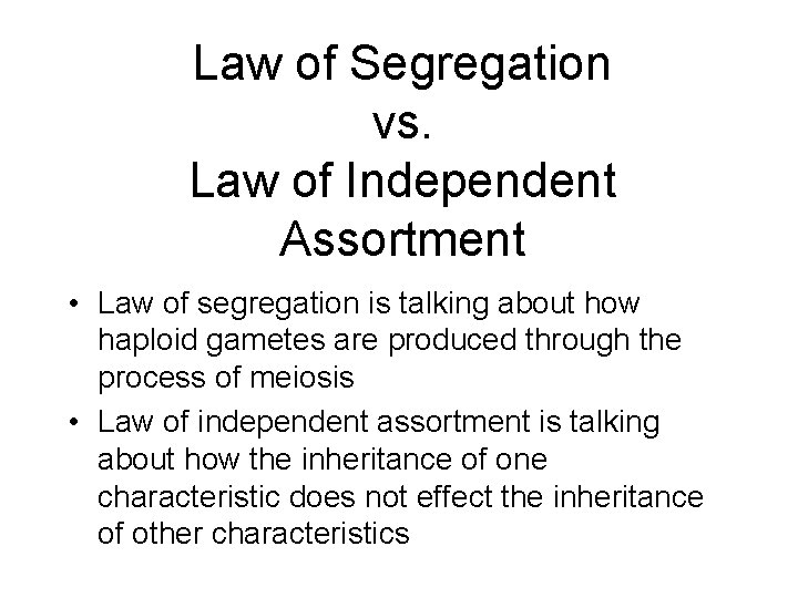 Law of Segregation vs. Law of Independent Assortment • Law of segregation is talking