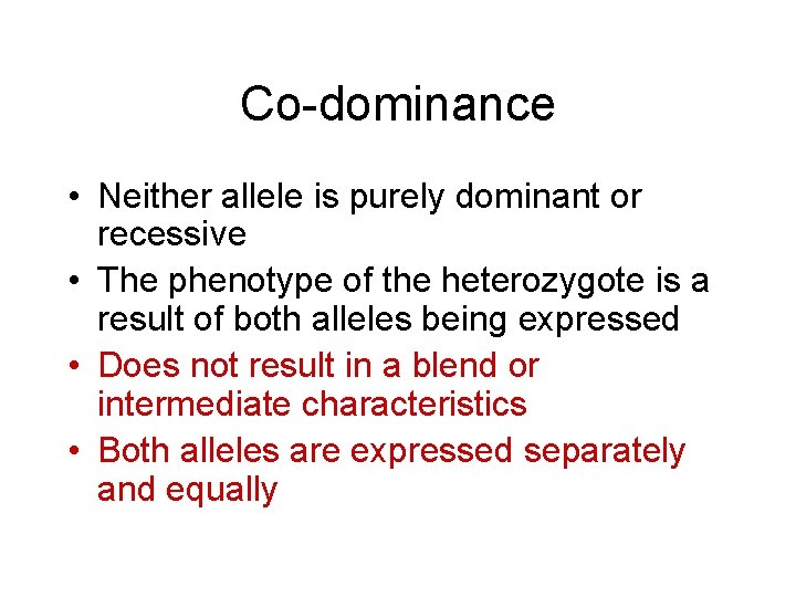Co-dominance • Neither allele is purely dominant or recessive • The phenotype of the