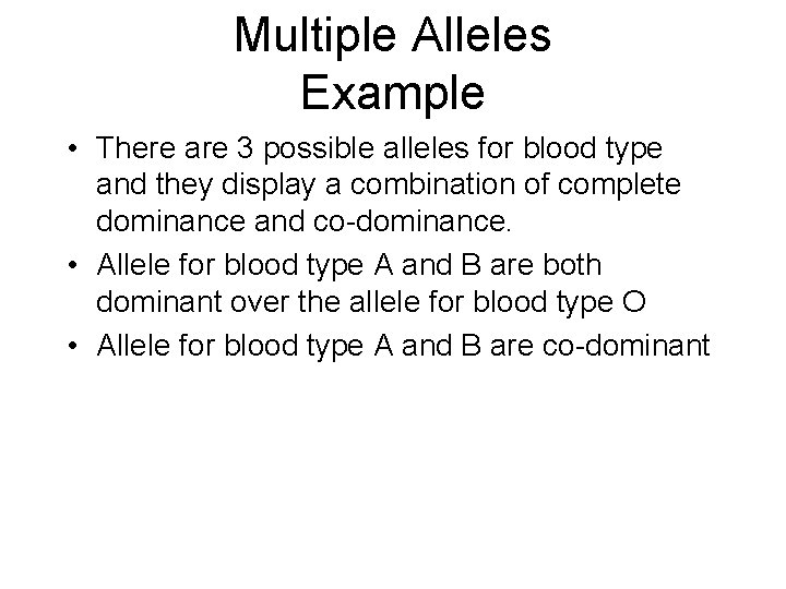 Multiple Alleles Example • There are 3 possible alleles for blood type and they