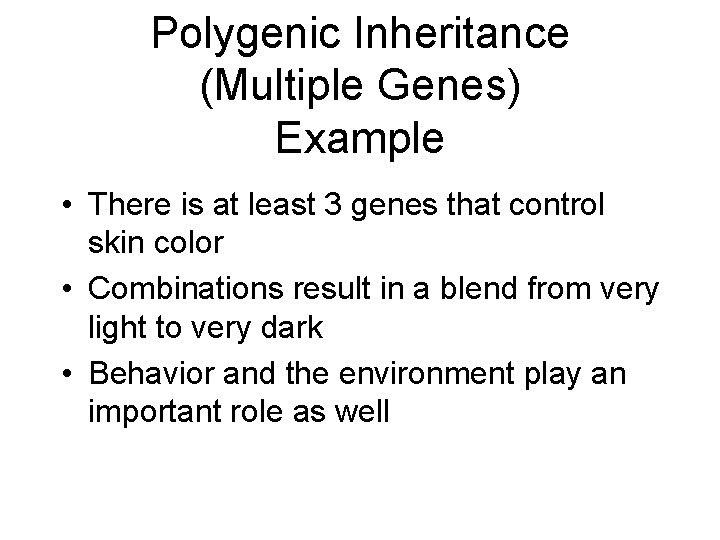 Polygenic Inheritance (Multiple Genes) Example • There is at least 3 genes that control
