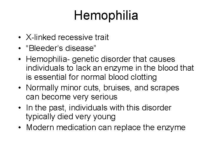 Hemophilia • X-linked recessive trait • “Bleeder’s disease” • Hemophilia- genetic disorder that causes