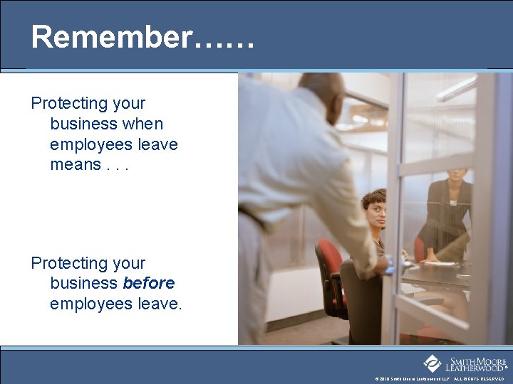 Remember…… Protecting your business when employees leave means. . . Protecting your business before