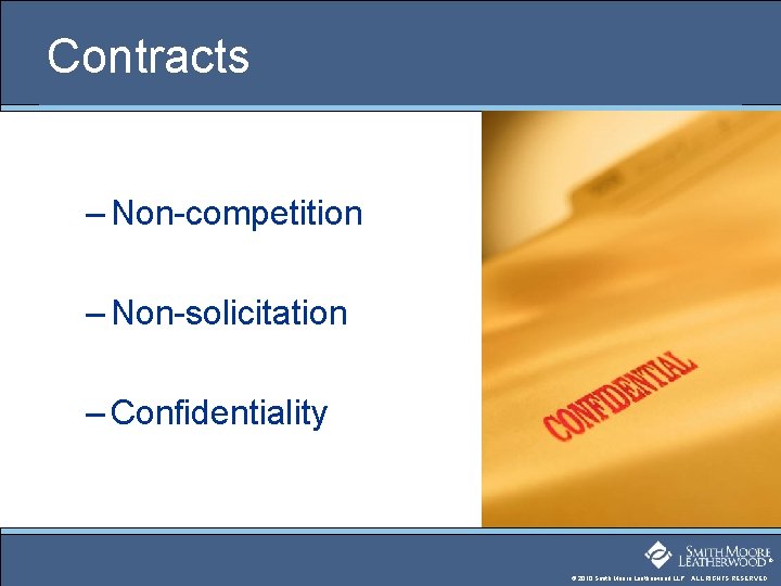 Contracts – Non-competition – Non-solicitation – Confidentiality ® © 2010 Smith Moore Leatherwood LLP.