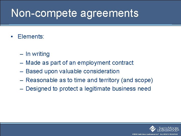 Non-compete agreements • Elements: – – – In writing Made as part of an