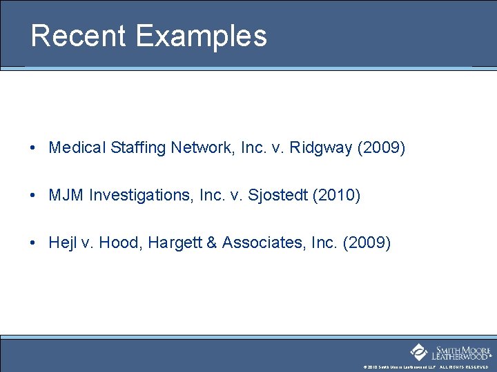 Recent Examples • Medical Staffing Network, Inc. v. Ridgway (2009) • MJM Investigations, Inc.