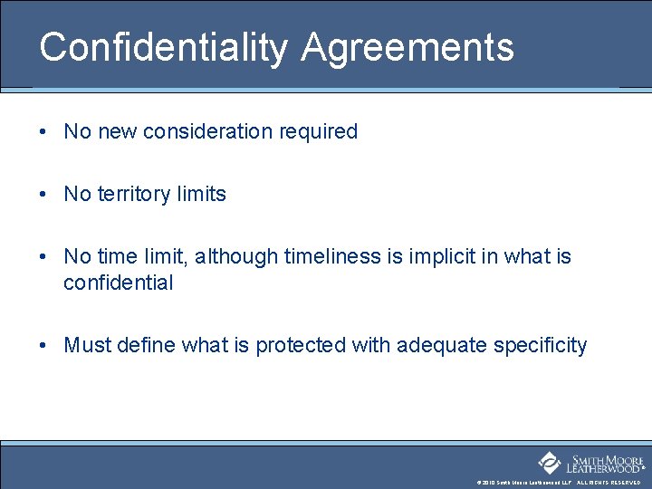Confidentiality Agreements • No new consideration required • No territory limits • No time