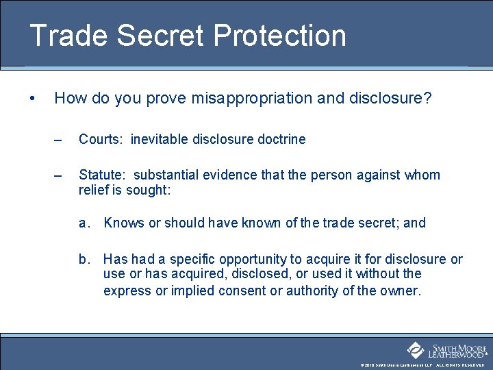 Trade Secret Protection • How do you prove misappropriation and disclosure? – Courts: inevitable