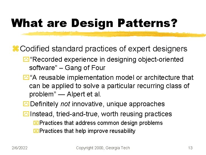 What are Design Patterns? z Codified standard practices of expert designers y“Recorded experience in