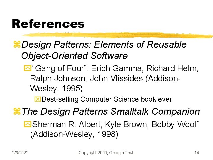 References z. Design Patterns: Elements of Reusable Object-Oriented Software y“Gang of Four”: Erich Gamma,