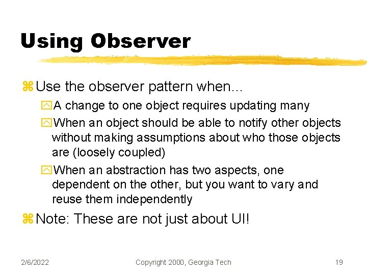 Using Observer z Use the observer pattern when… y. A change to one object