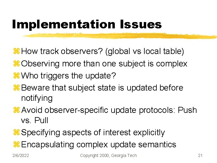 Implementation Issues z How track observers? (global vs local table) z Observing more than