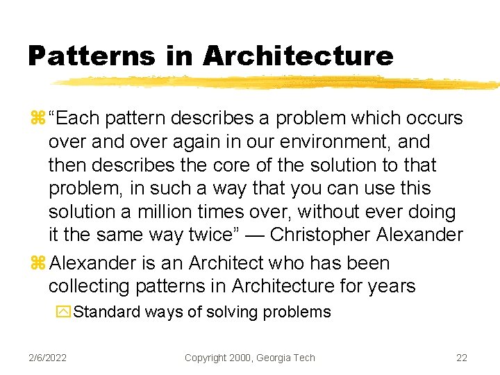 Patterns in Architecture z “Each pattern describes a problem which occurs over and over